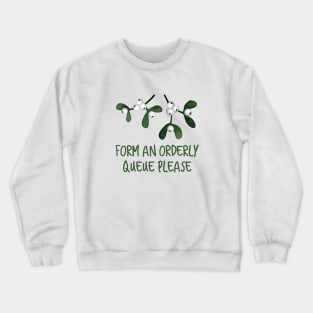 Form An Orderly Queue, Mistletoe, Kissing, Love, New Year, under the mistletoe Crewneck Sweatshirt